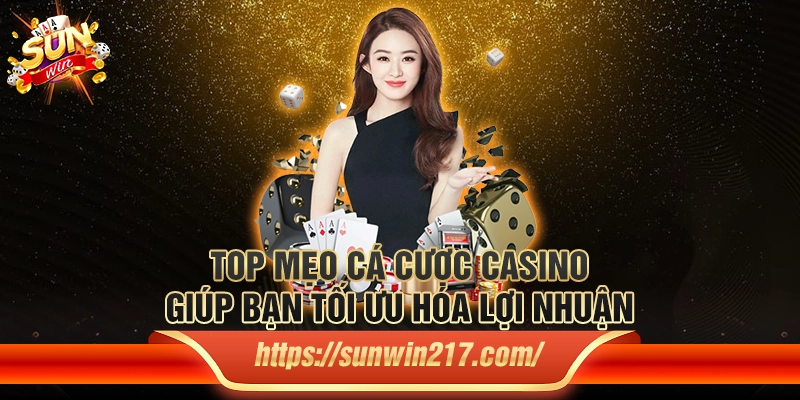 Top mẹo cá cược casino giúp bạn tối ưu hóa lợi nhuận